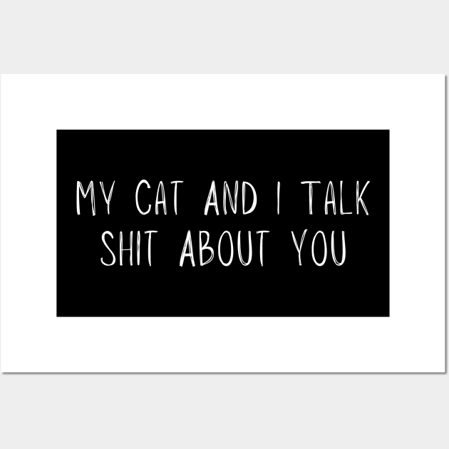 My Cat And I Talk Shit About You, Funny Cat Lover Kitten Wall Art by adiline